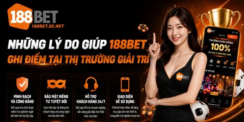 Những lý do giúp 188Bet ghi điểm tại thị trường giải trí
